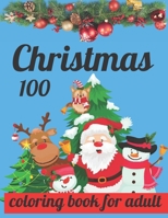 100 Christmas coloring book for adult: 100 Page Winter Holiday Christmas Coloring Book for Adult B0BGKX3Z5R Book Cover