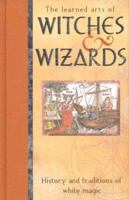 The Learned Arts Of Witches & Wizards: History And Traditions Of White Magic 158663755X Book Cover