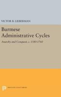 Burmese Administrative Cycles: Anarchy and Conquest, 1580-1760 0691612811 Book Cover