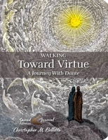 Walking Toward Virtue: A Journey With Dante 0764828878 Book Cover