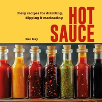 Hot Sauce: Fiery recipes for drizzling, dipping & marinating 1788796853 Book Cover