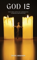 God Is: God is a Spirit: and they that Worship him must Worship him in Spirit and in Truth 9696692463 Book Cover