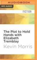 The Plot to Hold Hands with Elizabeth Tremblay 1522657827 Book Cover