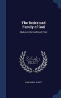 The Redeemed Family of God: Studies in the Epistles of Peter - Primary Source Edition 134016437X Book Cover