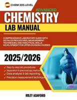 Advanced Chemistry Lab Manual (Chem 305 Level): Comprehensive Laboratory Guide with Detailed Procedures, Measurement Techniques, and Analytical Skills Development for Upper-Division Courses B0FMPC174D Book Cover