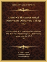 Annals Of The Astronomical Observatory Of Harvard College V43: Observations And Investigations Made At The Blue Hill Meteorological Observatory, Massachusetts, U.S.A. 1165310783 Book Cover