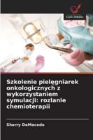 Szkolenie pielegniarek onkologicznych z wykorzystaniem symulacji: rozlanie chemioterapii (Polish Edition) 6208885809 Book Cover