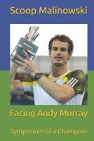 Facing Andy Murray: Symposium of a Champion 1099902061 Book Cover