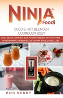 Ninja Foodi Cold & Hot Blender Cookbook 2021: Easy, Quick, Delicious and Healthy Recipes for Your Ninja Foodi Blender. Smoothies, Ice Cream, Soup, Sauce, Dips B08RH7JT3Z Book Cover