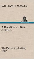 A Burial Cave in Baja California, the Palmer Collection 1887; 16 1013769910 Book Cover