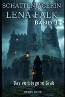 Das verborgene Grab (Schattenjägerin Lena Falk 3): Urban-Fantasy-Mystery in Europa - Der Schleier der Mythen (German Edition) B0GGGCSCJR Book Cover