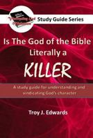 Is the God of the Bible Literally a KILLER?: A study guide for understanding and vindicating God’s character 1985833913 Book Cover