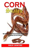 Corn Snake: The Complete Guide On Care And Breeding Of Corn Snakes Using Amazing Tips And Techniques B091NPHDQ2 Book Cover
