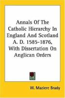 Annals of the Catholic hierarchy in England and Scotland, A.D. 1585-1876; with dissertation on Anglican orders ... 1346261717 Book Cover