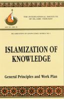 Islamization of Knowledge: General Principles and Work Plan (Islamization of Knowledge Series, Vol 1) 0912463252 Book Cover