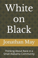 White on Black: Thinking About Race in a Small Alabama Community B0CH2FLTNZ Book Cover