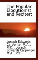 The Popular Elocutionist and Reciter 1165615126 Book Cover