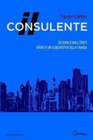 Il Consulente: Da Dubai a Wall Street: Diario Di Un Globetrotter Della Finanza 8897728375 Book Cover