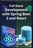 Full Stack Development with Spring Boot 3 and React: "Mastering Full Stack Development with Spring Boot 3 and React" B0FX2JB8DN Book Cover