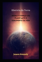 História da Terra: Desde o começo do planetaaté o surgimento da vida B09HNCMRCM Book Cover