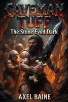 Caveman Tuff: The Stone Eyed Dark (Spell Cast Chronicles) B0HDC674VF Book Cover