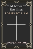 Read Between the Lines: Poems by I AM B0C9SF2633 Book Cover