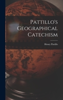 Pattillo's Geographical Catechism 1019106018 Book Cover