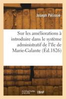Sur les améliorations à introduire dans le système administratif adopté pour l'île de Marie-Galante 2418274594 Book Cover