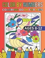 Color By Numbers Coloring Book For Kids Ages 8-12: 50+ Large Print Birds, Flowers, Animals, And Pretty Patterns Color By Number Coloring Books For Kid B0CRD9WTFZ Book Cover