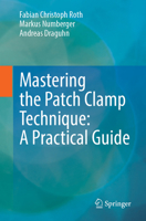 Mastering the Patch Clamp Technique: A Practical Guide 3662707446 Book Cover