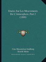 Etudes Sur Les Mouvements De L'Atmosphere, Part 2 (1880) 1166694836 Book Cover