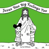 Jesus Has Big Feelings Too: A Rhyming Christian Children's Book About Emotions 195988400X Book Cover