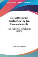 A Middle English Treatise On The Ten Commandments: Text, Notes, And Introduction 1437460984 Book Cover