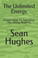 The Unlimited Energy: Energy Hacks For Exploding Your Energy Reserves B09JV9WTW3 Book Cover