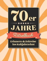 70er Jahre Rätselbuch: Erinnern & Zeitreise ins Kultjahrzehnt, Retro-Rätsel an die Vergangenheit – Das Geschenk für Seventies-Liebhaber. (German Edition) B0F2G15JYM Book Cover