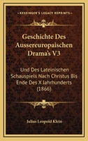 Geschichte Des Aussereuropaischen Drama's V3: Und Des Lateinischen Schauspiels Nach Christus Bis Ende Des X Jahrhunderts (1866) 1161183507 Book Cover