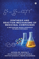Synthesis and Reaction Mechanisms of Medicinal Compounds: A Mechanism-Based Approach to Drug Synthesis B0GQ4QGJPR Book Cover