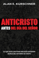 Anticristo Antes Del D�a Del Se�or: Lo Que Todo Cristiano Necesita Entender Acerca Del Retorno De Cristo 0985363371 Book Cover