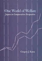 One World of Welfare: Japan in Comparative Perspective (Cornell Studies in Political Economy) 0801444209 Book Cover