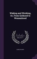 Waking And Working: Or From Girlhood To Womanhood 1437362257 Book Cover