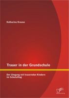 Trauer in Der Grundschule: Der Umgang Mit Trauernden Kindern Im Schulalltag 3842895526 Book Cover
