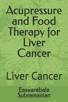 Acupressure and Food Therapy for Liver Cancer: Liver Cancer (Common People Medical Books - Part 3) B0CVVB92GV Book Cover