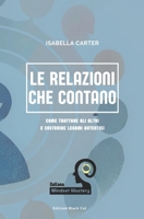 Le Relazioni che Contano: Come Trattare gli Altri e Costruire Legami Autentici (Mindset Mastery: Strumenti Pratici per la Crescita Personale) (Italian Edition) B0F5HFVTXW Book Cover
