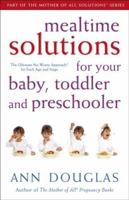 Mealtime Solutions for Your Baby, Toddler and Preschooler, Part of The Mother of All Solutions series: The Ultimate No-Worry Approach for Each Age and Stage (Mother of All Solutions) 0470836326 Book Cover