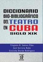 Diccionario Bio-Bibliogr�fico del Teatro En Cuba (Siglo XIX) 0999870769 Book Cover