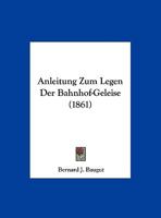 Anleitung Zum Legen Der Bahnhof-Geleise (1861) 1179795954 Book Cover