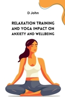 Relaxation Training and Yoga Impact on Anxiety and Wellbeing 1811977804 Book Cover