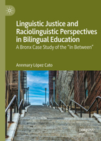 Linguistic Justice and Raciolinguistic Perspectives in Bilingual Education: A Bronx Case Study of the “In Between” 3032273099 Book Cover