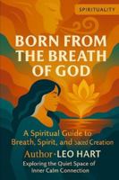 Born From The Breath of God: A Spiritual Guide to Breath, Spirit, and Sacred Creation B0G4JQZ5HQ Book Cover