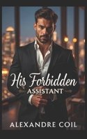His Forbidden Assistant: A Steamy Office Romance B0FFVBS5K3 Book Cover